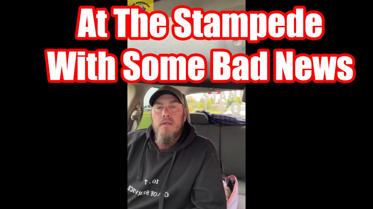 At The Stampede With Some Bad News * Trucker's Freedom Convoy 2022