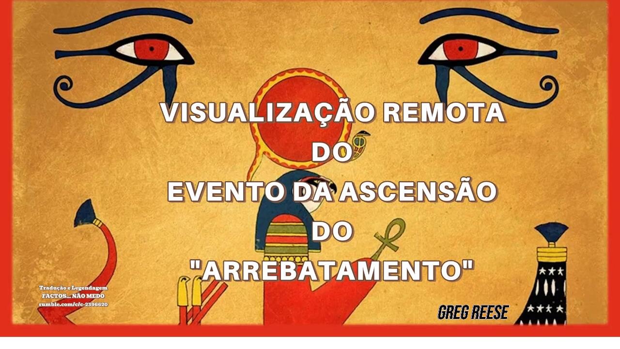 🎬🔥VISUALIZAÇÃO REMOTA DO EVENTO DA ASCENSÃO DO "ARREBATAMENTO" (GREG REESE)🔥🎬