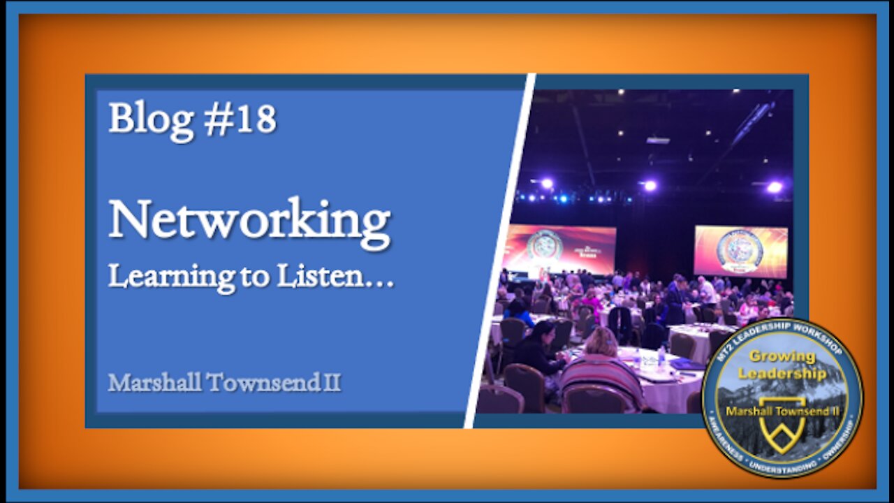 MT2 Growing Leadership Blog #18 – Networking – Learning to Listen.