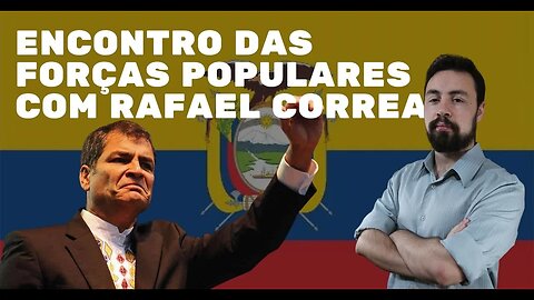 PCO NO ENCONTRO DAS FORÇAS POPULARES COM RAFAEL CORREA