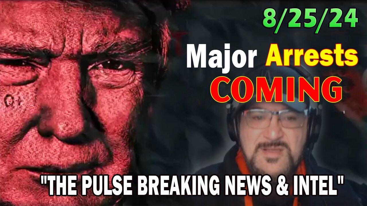 Major Decode Situation Update 8/25/24: "Major Arrests Coming: THE PULSE BREAKING NEWS & INTEL"