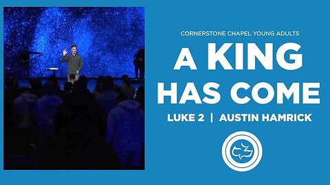 A King Has Come | Luke 2 | Austin Hamrick