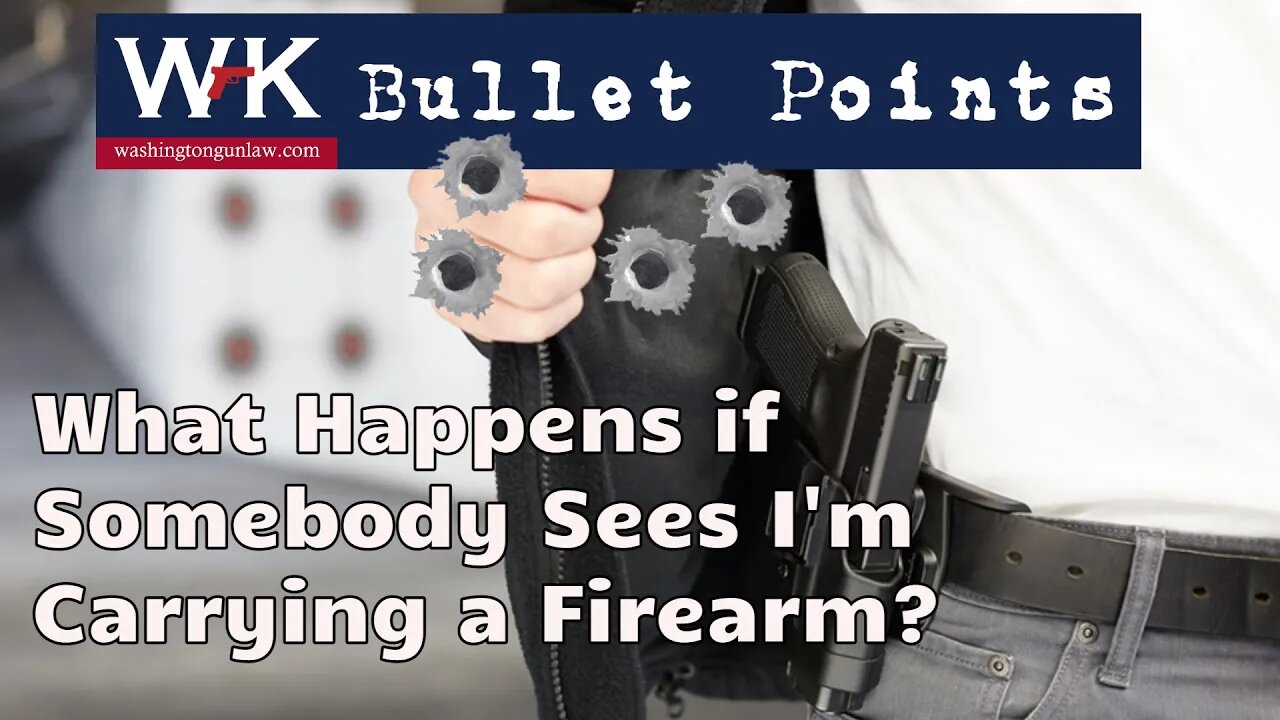 Bullet Points. What Happens if Somebody Sees I'm Carrying a Firearm?