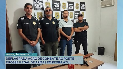 Operação "Guns Out": Deflagrada ação de combate ao porte e posse ilegal de armas em Pedra Azul.