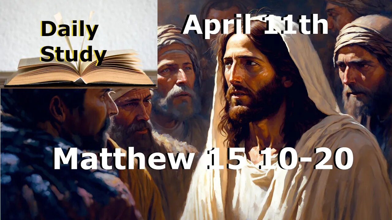 Daily Study April 11 || Matthew 15 10-20 || That Which Defileth a Man