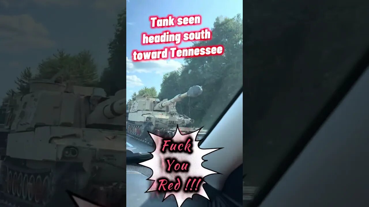 Tank seenheading south toward Tennessee. F U Red