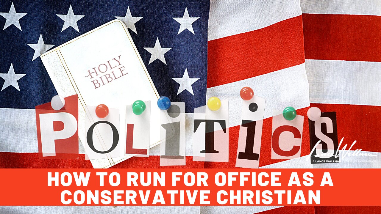 How To Run For Office As A Conservative Christian | Lance Wallnau