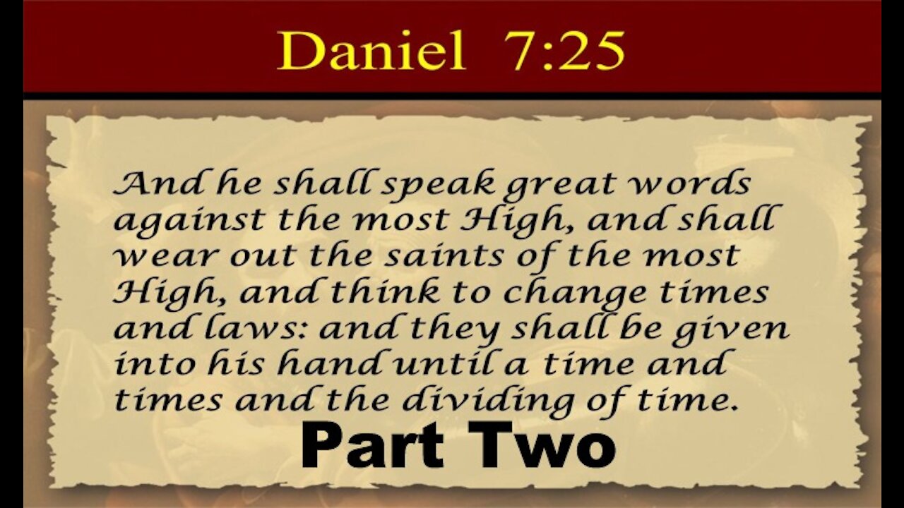 The Last Days Pt 19 - Daniel 7:25 Time, Times, 1/2 a Time - Pt 2