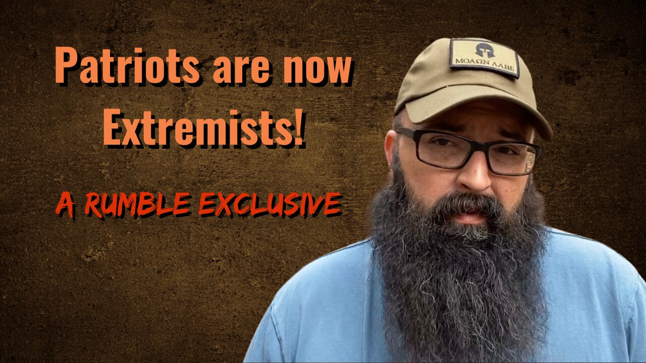 Patriots are now Extremists! Rumble Exclusive