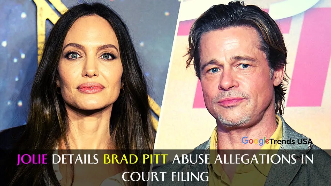 Jolie Details Brad Pitt Abuse Allegations In Court Filing