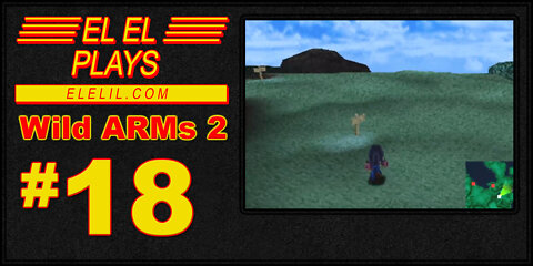 El El Plays Wild ARMs 2 Episode 18: Remember The Puppy!