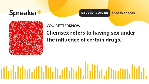 Chemsex refers to having sex under the influence of certain drugs.