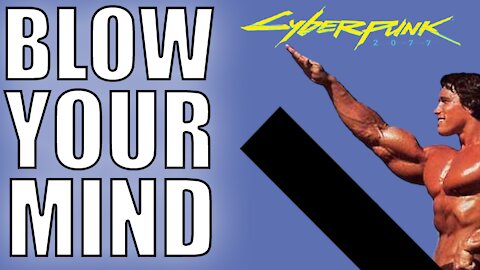 Cyberpunk 2077 Will Blow Your Mind & Other Things