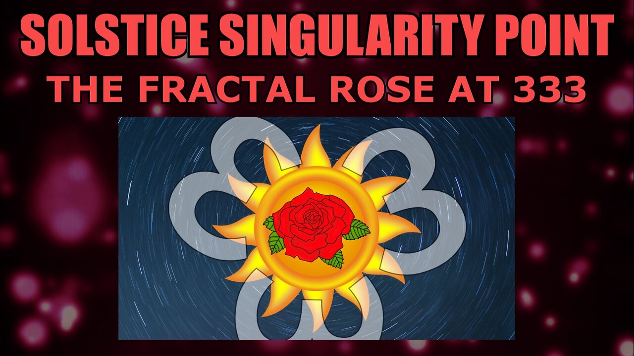 Solstice Singularity Point - The Fractal Rose at 333