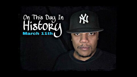 On This Day In History: March 11th