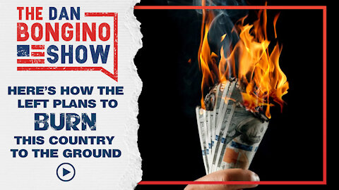 Here's How The Left Plans To Burn This Country To The Ground