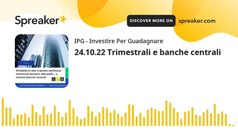 24.10.22 Trimestrali e banche centrali
