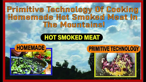 Primitive Technology Of Cooking Homemade Hot Smoked Meat In The Mountains!