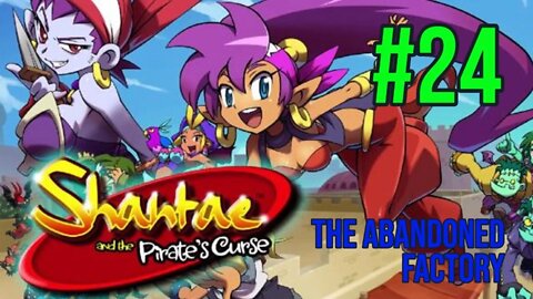 Shantae & The Pirate's Curse Playthrough(Part 24): The Abandoned Factory