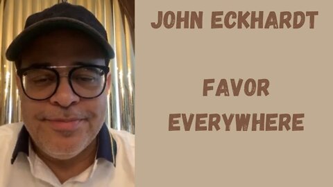 John Eckhardt-Favor Everywhere