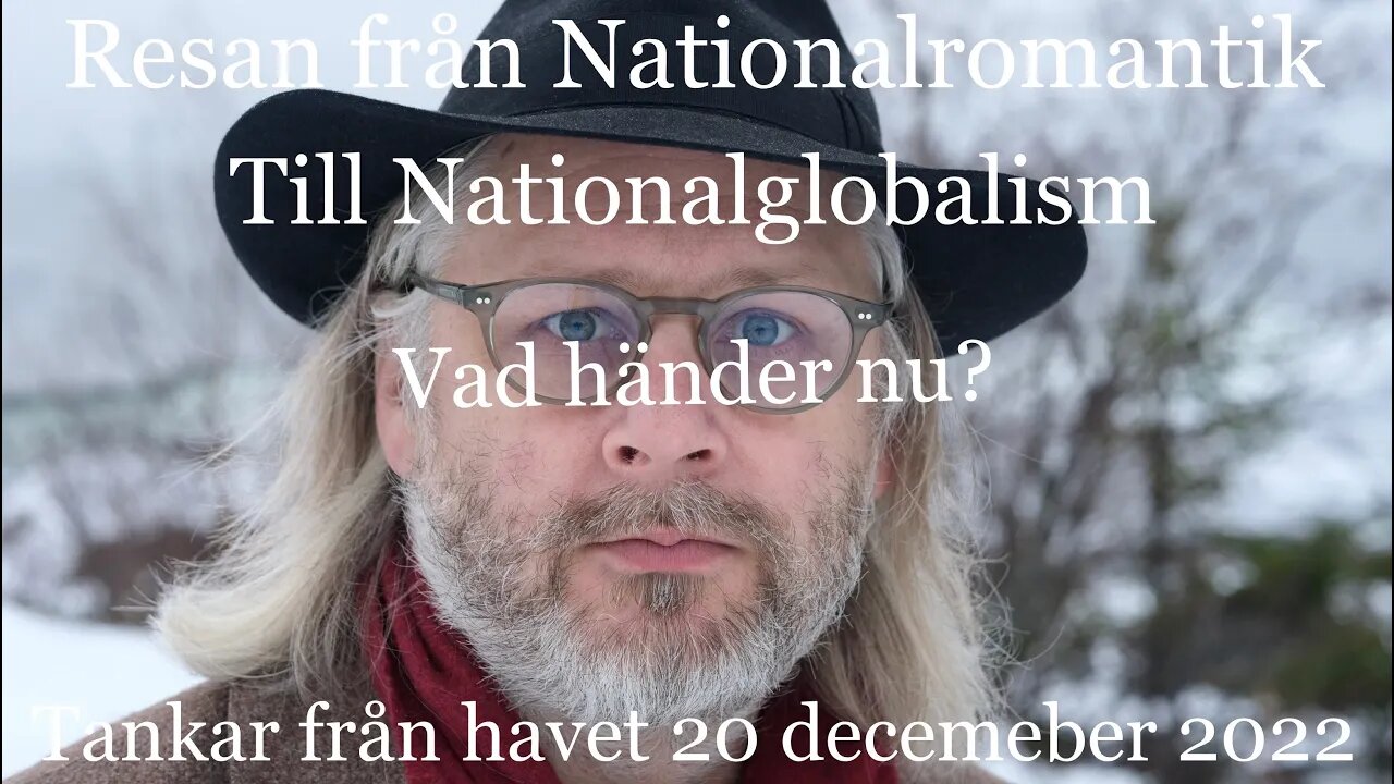 Resan från Nationalromantik till Nationalglobalism. Vad händer nu? Tankar från havet 20/12 2022