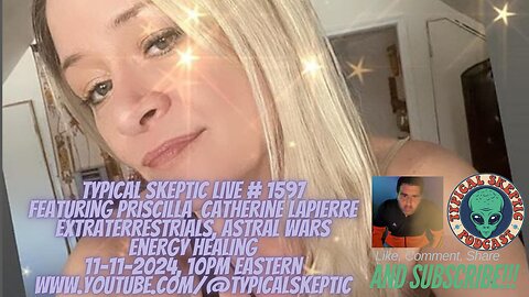 ET's. Astral/Spiritual Warfare. Healing - Priscilla Catherine Lapierre - Typical Skeptic # 1597