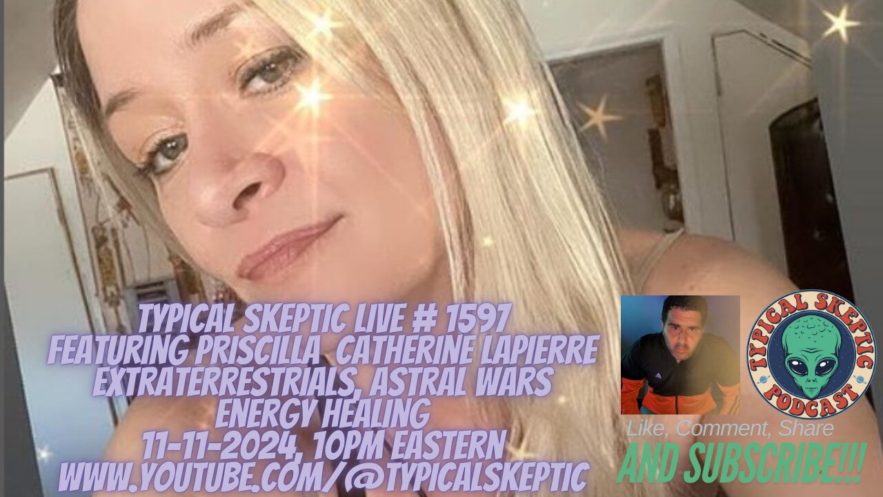 ET's. Astral/Spiritual Warfare. Healing - Priscilla Catherine Lapierre - Typical Skeptic # 1597