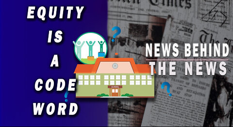 Equity Is a Code Word | NEWS BEHIND THE NEWS May 11th, 2022