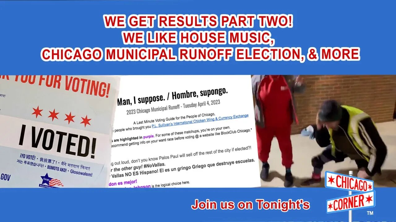 We Get Results Part Two! We Like House Music, Chicago Municipal Runoff Election, & More