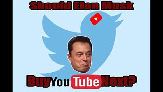 Should Elon Musk Buy YouTube Next?