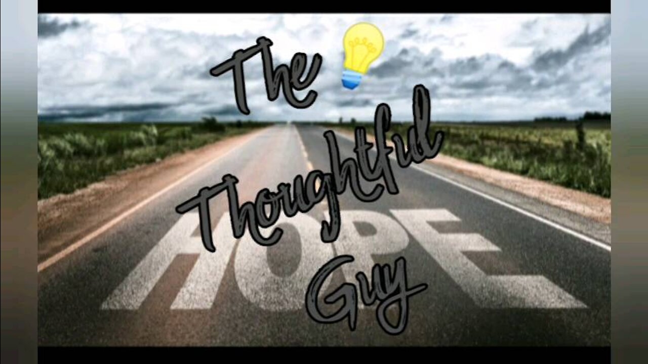 The Thoughtful Guy (Hope in life)