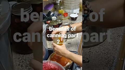 Benefits of canning part 2!