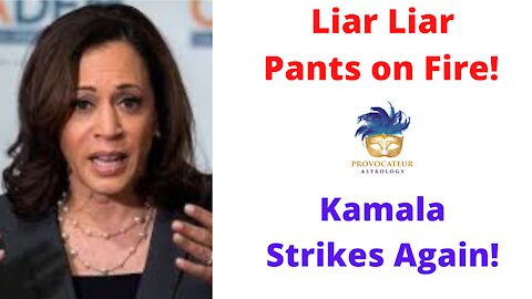 Liar Liar Pants on Fire! Kamala Strikes Again!