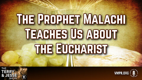 20 Jun 24, The Terry & Jesse Show: The Prophet Malachi Teaches Us about the Eucharist