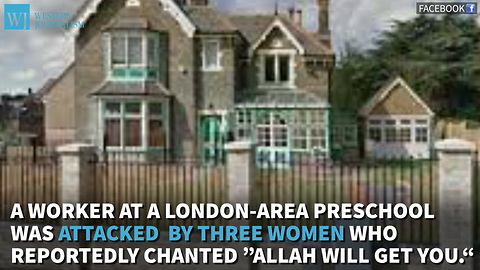 Preschool Worker Stabbed; Attackers Reportedly Chanted, ‘Allah Will Get You’