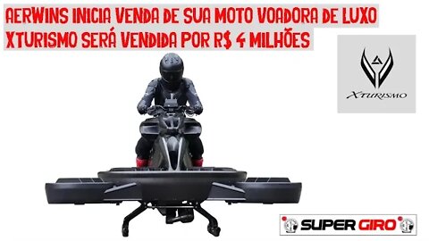 Aerwins inicia vendas de sua moto voadora de luxo XTURISMO #CANALSUPERGIRO