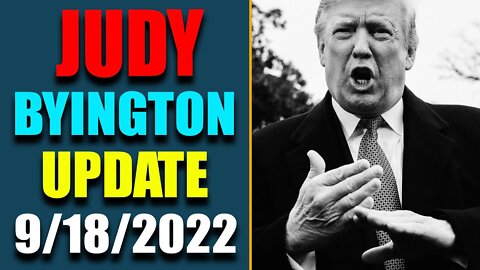 JUDY BYINGTON INTEL: RESTORED REPUBLIC VIA A GCR HUGE UPDATE AS OF SEP 18, 2022 - TRUMP NEWS