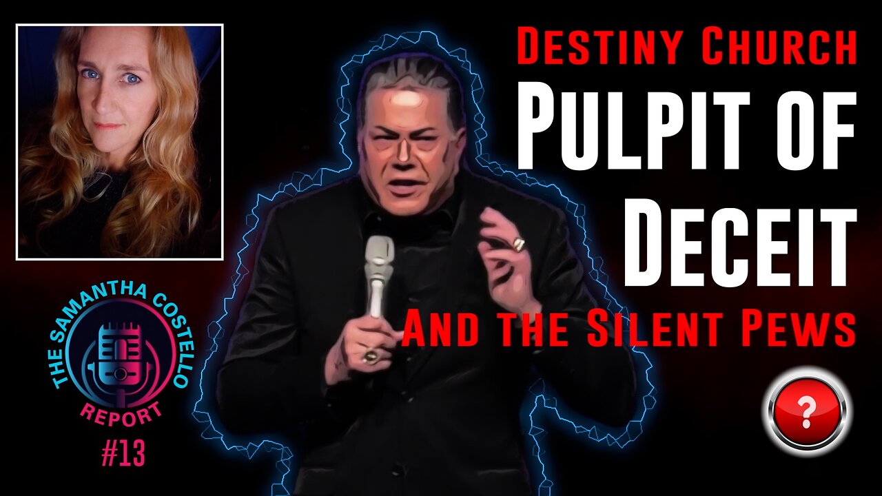 Samantha Costello Report #13 - Destiny Church - Pulpit of Deceit, and the Silent Pews