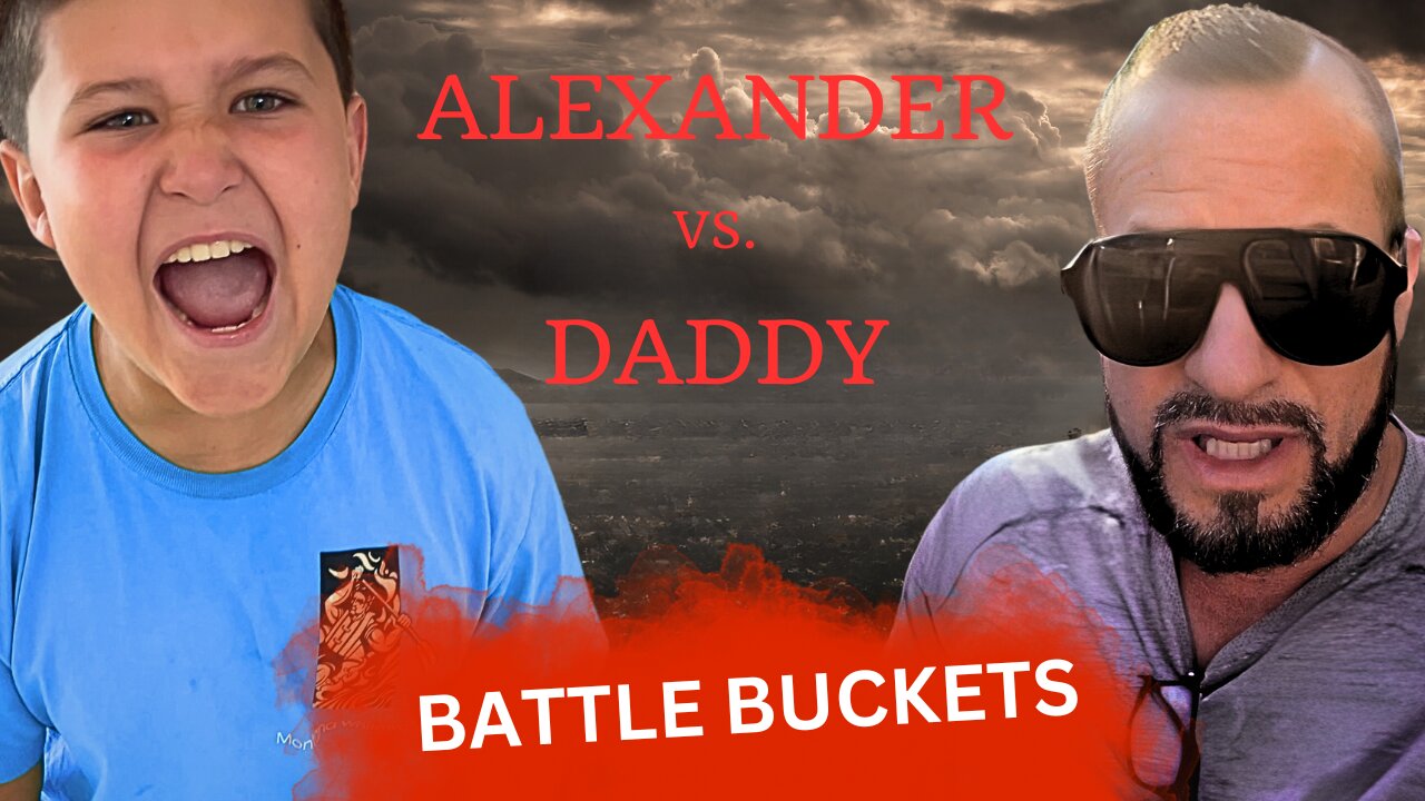 A Game of Battle Buckets - ALEXANDER Vs. DADDY
