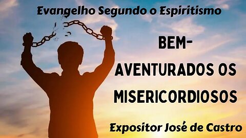 Bem-aventurados os que são misericordiosos (Cap. 10 Evangelho segundo o Espiritismo)
