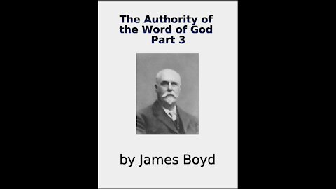 The Authority of the Word of God, by James Boyd, Part 3