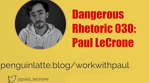 Dangerous Rhetoric 030: Paul LeCrone of Penguin Latte Podcast