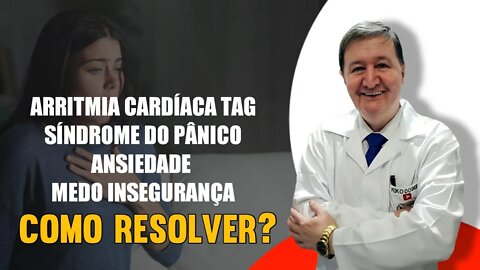 Arritmia cardíaca TAG Síndrome do Pânico Ansiedade Medo Insegurança Como resolver? ZAP 15-99644-8181