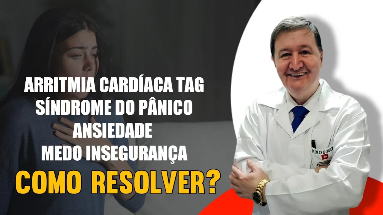 Arritmia cardíaca TAG Síndrome do Pânico Ansiedade Medo Insegurança Como resolver? ZAP 15-99644-8181
