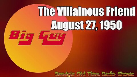 Big Guy 17 The Villainous Friend August 27, 1950