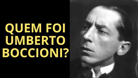 QUEM FOI UMBERTO BOCCIONI?