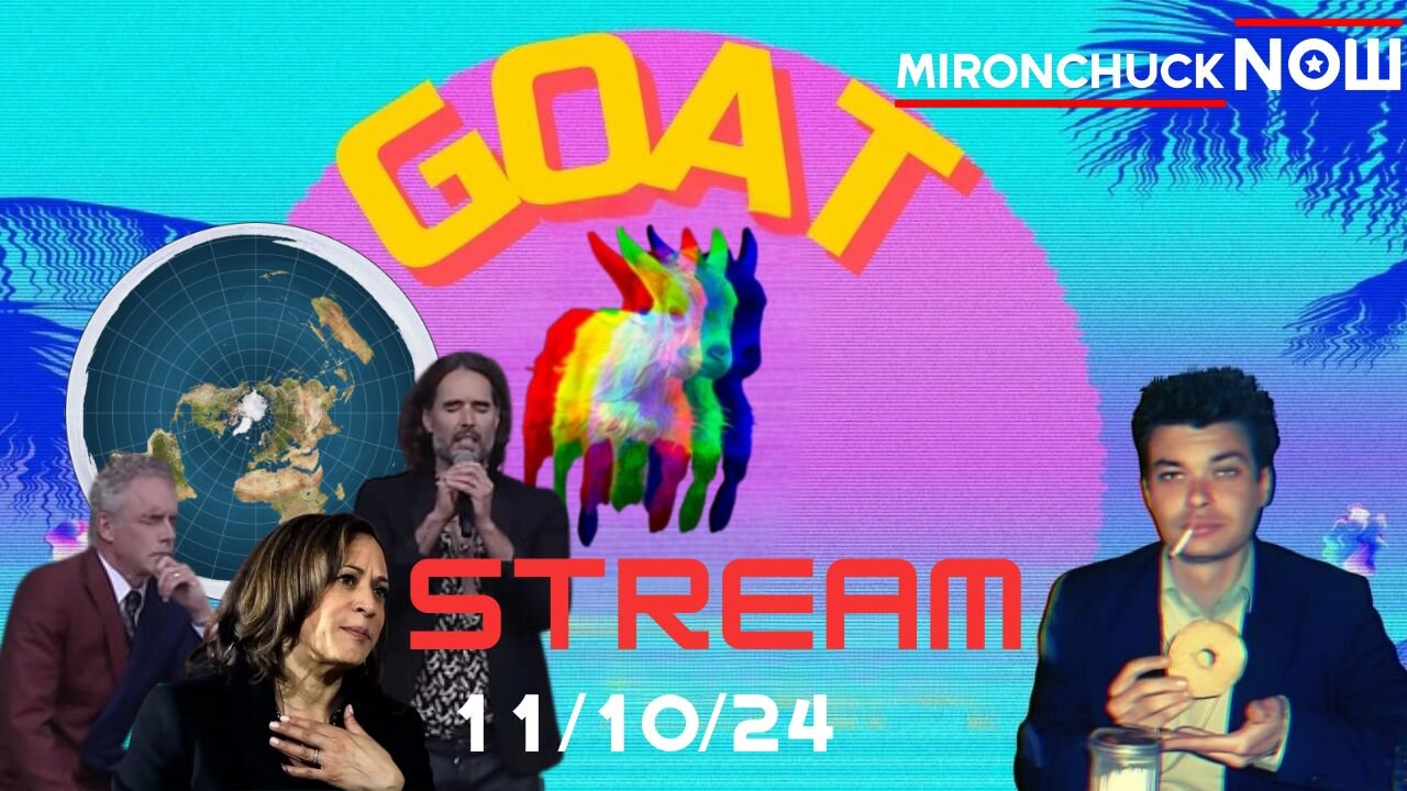 GOAT STREAM 11/10/24 - Desperate Democrats, FLAT EARTH & Russell Brand is NEO-TRAD