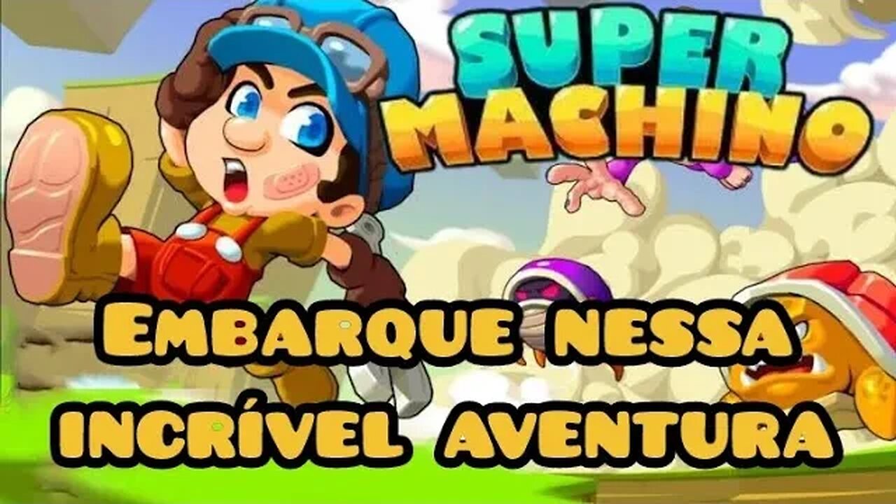 Super Machino: vamos embarcar nessa incrível aventura 😀