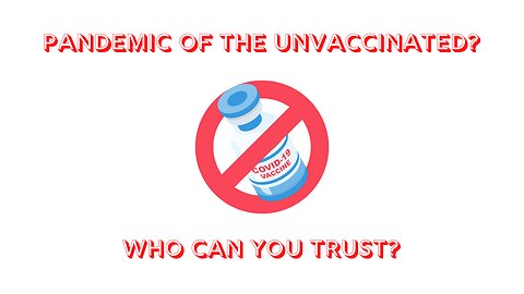 Pandemic Of The Unvaccinated? Who Can You Trust?