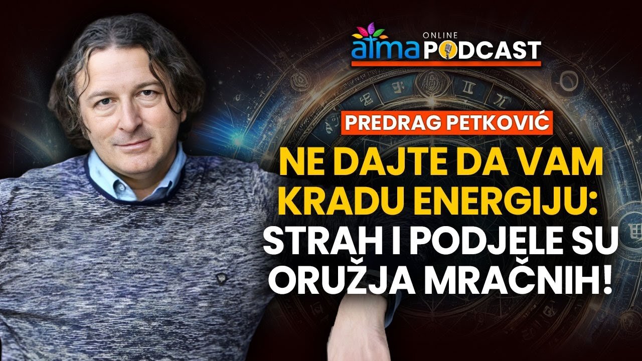 NE DAJTE DA VAM KRADU ENERGIJU; STRAH I PODJELE SU ORUŽJA MRAČNIH! ⁄ PREDRAG PETKOVIĆ PODCAST